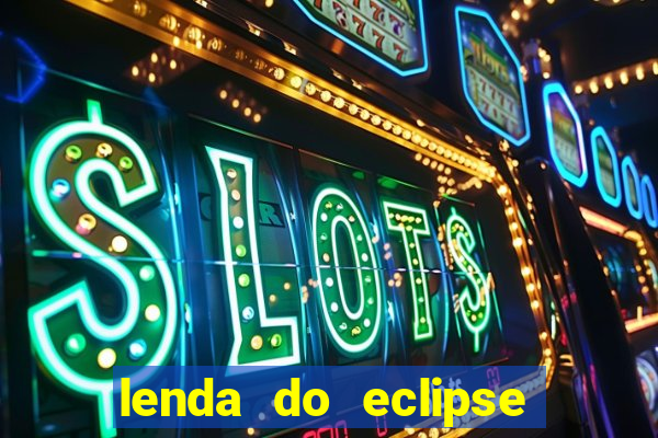 lenda do eclipse sol e lua